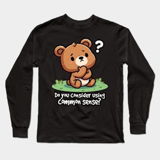 Cute Bear Do You Consider Using Common Sense Long Sleeve T-Shirt